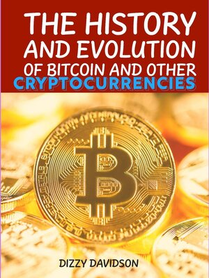 cover image of The History and Evolutrion of Bitcoin and Other Cryptocurrencies